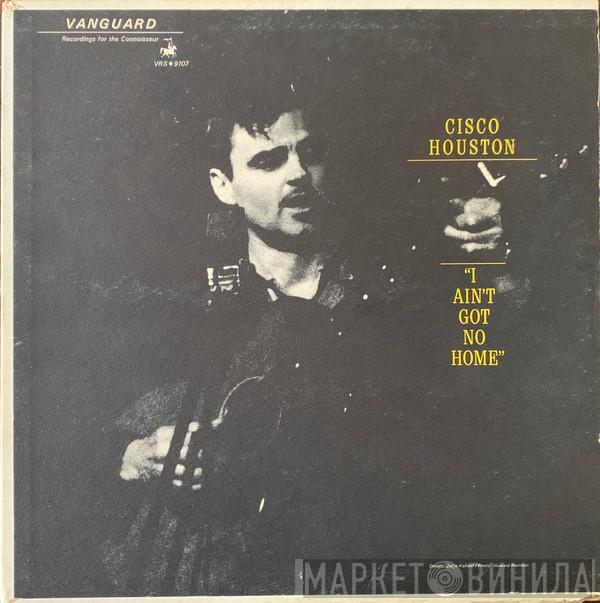 Cisco Houston  - I Ain't Got No Home