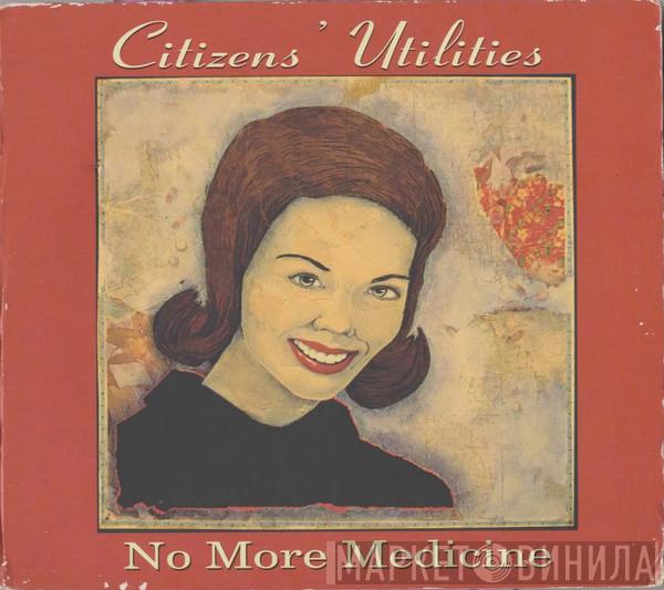 Citizens' Utilities - No More Medicine