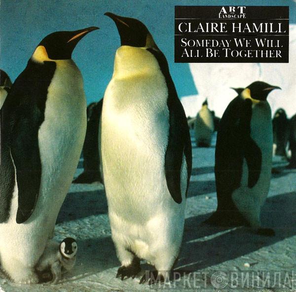 Claire Hamill - Someday We Will All Be Together