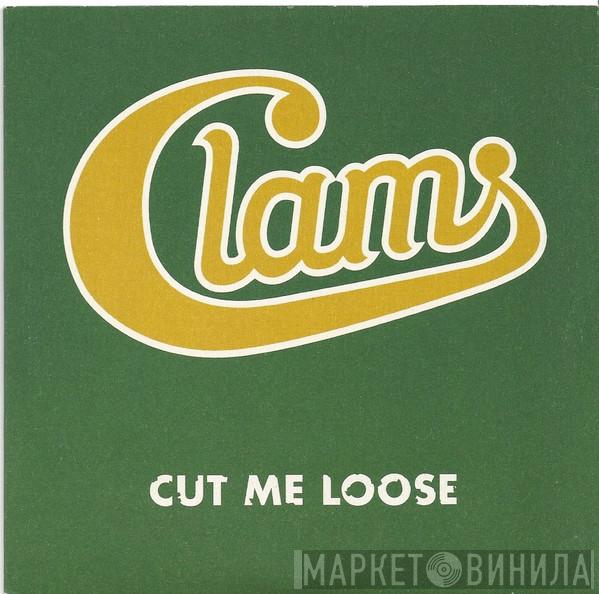 Clams  - Cut Me Loose