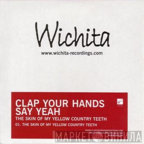 Clap Your Hands Say Yeah - The Skin Of My Yellow Country Teeth