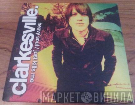 Clarkesville - Heavy Soul / Just Kills Me