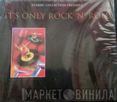  - Classic Collection Presents: It's Only Rock 'n' Roll