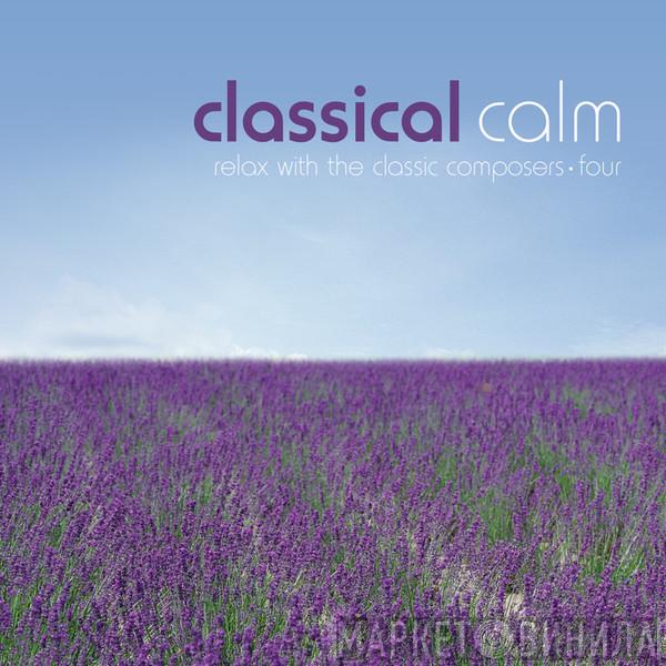  - Classical Calm - Relax With The Classic Composers - Four