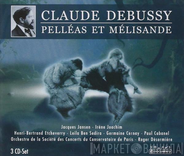 - Claude Debussy • Jacques Jansen • Irène Joachim • Henri-Bertrand Etcheverry • Leïla Ben Sedira • Germaine Cernay • Paul Cabanel • Orchestre De La Société Des Concerts Du Conservatoire  Roger Désormière  - Pelléas Et Mélisande