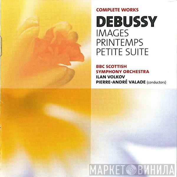 Claude Debussy, BBC Scottish Symphony Orchestra, Ilan Volkov, Pierre-André Valade - Images / Printemps / Petite Suite