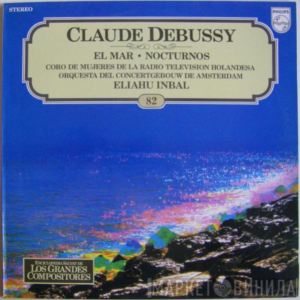 Claude Debussy, Concertgebouworkest, Women's Chorus Of The Groot Omroepkoor, Eliahu Inbal, Frans Müller - El Mar / Nocturnos