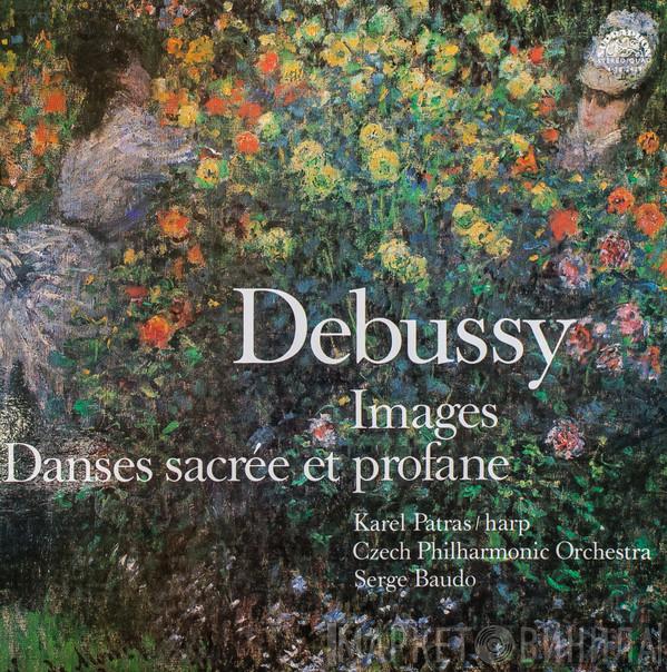 Claude Debussy, Karel Patras, The Czech Philharmonic Orchestra, Serge Baudo - Images / Danse Sacrée Et Profane
