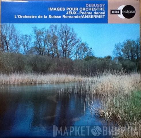 Claude Debussy, L'Orchestre De La Suisse Romande, Ernest Ansermet - Images Pour Orchestre / Jeux - Poème Dansé