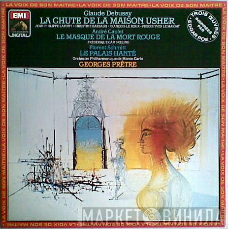 , Claude Debussy , André Caplet - Florent Schmitt , Orchestre Philharmonique De Monte-Carlo  Georges Prêtre  - La Chute De La Maison Usher - Le Masque De La Mort Rouge - Le Palais Hanté