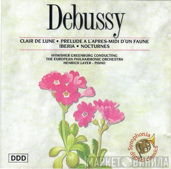 Claude Debussy, Hymisher Greenburg, European Philharmonic Orchestra, Henrich Layer - Clair De Lune • Prelude À L'après-midi D'un Faune • Iberia • Nocturnes