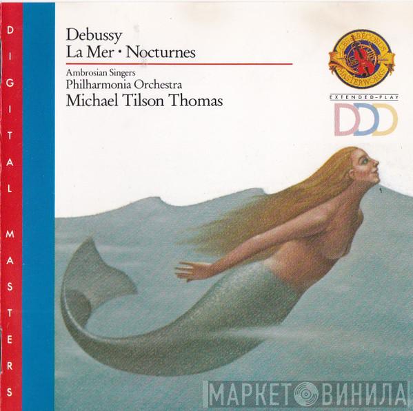 Claude Debussy, Michael Tilson Thomas, Philharmonia Orchestra, The Ambrosian Singers - La Mer • Nocturnes