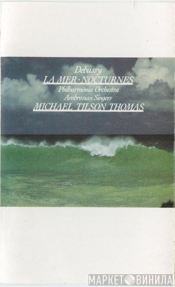 , Claude Debussy , Philharmonia Orchestra , Michael Tilson Thomas  The Ambrosian Singers  - La Mer • Nocturnes