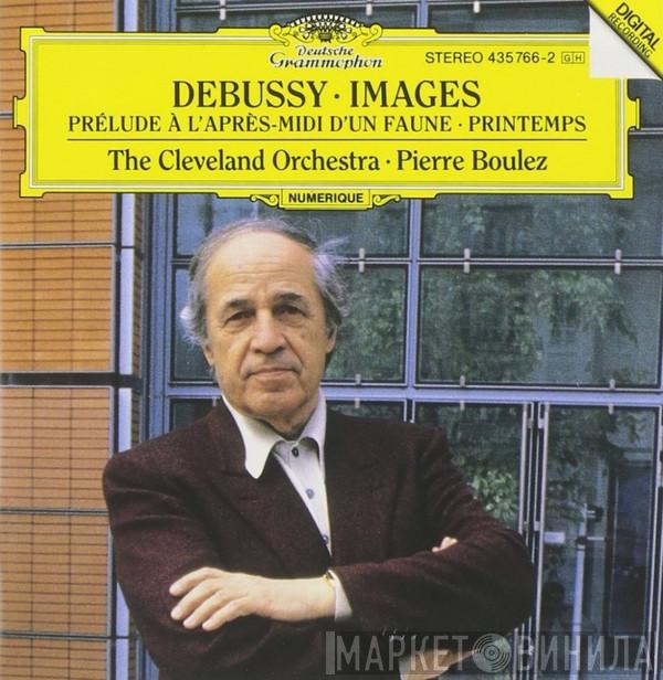 Claude Debussy, The Cleveland Orchestra, Pierre Boulez - Images • Prélude A L'Après-Midi D'Un Faune • Printemps