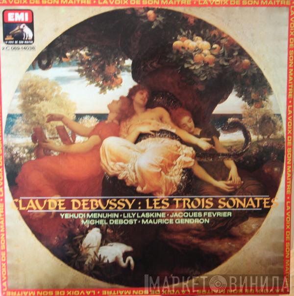 , Claude Debussy , Yehudi Menuhin , Lily Laskine , Jacques Février , Michel Debost  Maurice Gendron  - Les Trois Sonates