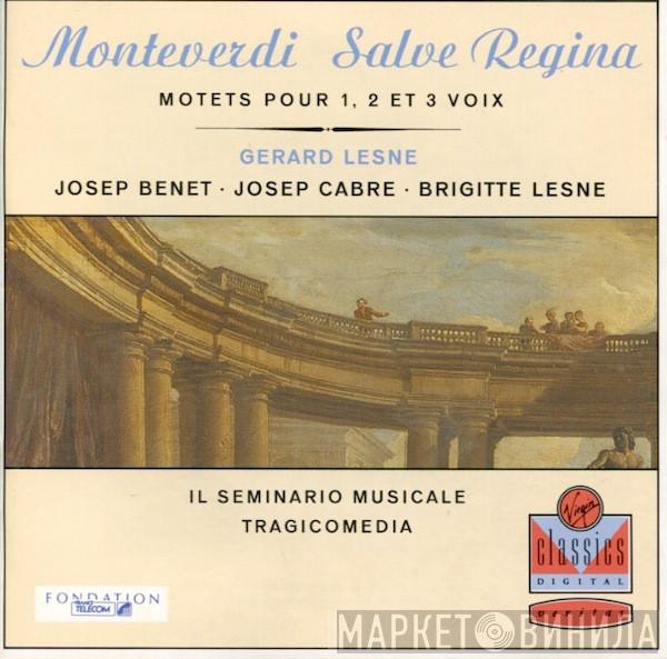 – Claudio Monteverdi • Gérard Lesne • Josep Benet • Josep Cabré • Brigitte Lesne • Il Seminario Musicale  Tragicomedia  - Salve Regina (Motets Pour 1, 2 Et 3 Voix)