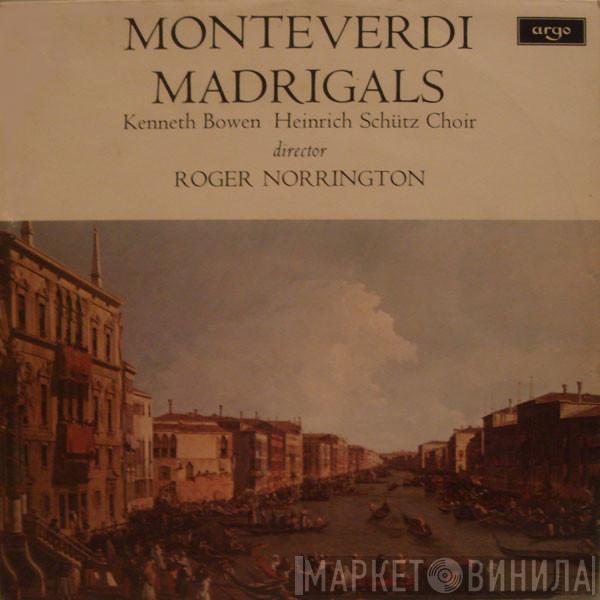 Claudio Monteverdi, Kenneth Bowen, The Schütz Choir Of London, Roger Norrington - Monteverdi Madrigals
