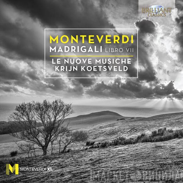 , Claudio Monteverdi , Le Nuove Musiche  Krijn Koetsveld  - Madrigali VII