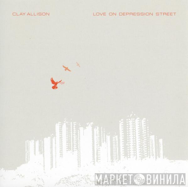 Clay Allison  - Love On Depression Street