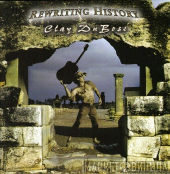 Clayton DuBose - Rewriting History