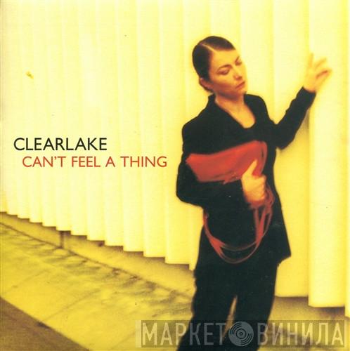  Clearlake  - Can't Feel A Thing