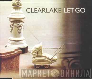  Clearlake  - Let Go