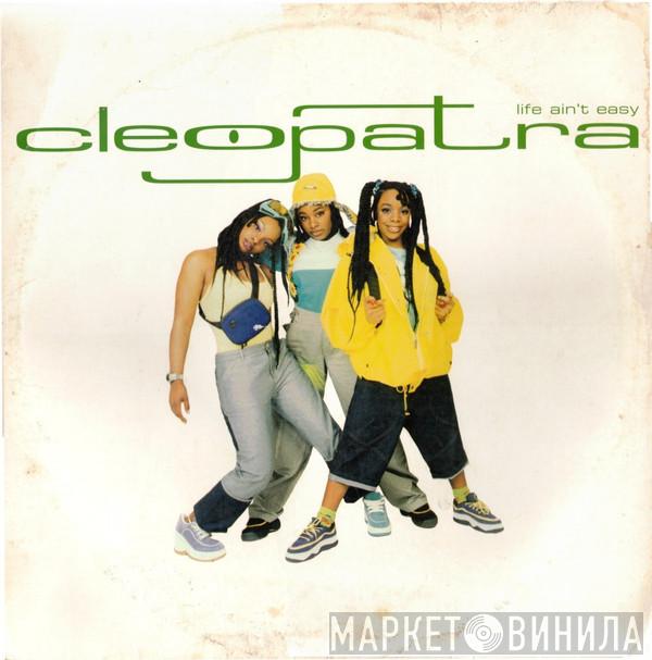  Cleopatra  - Life Ain't Easy