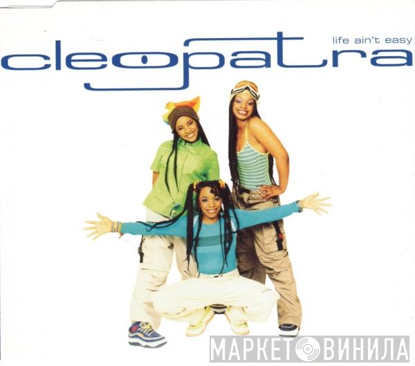  Cleopatra  - Life Ain't Easy