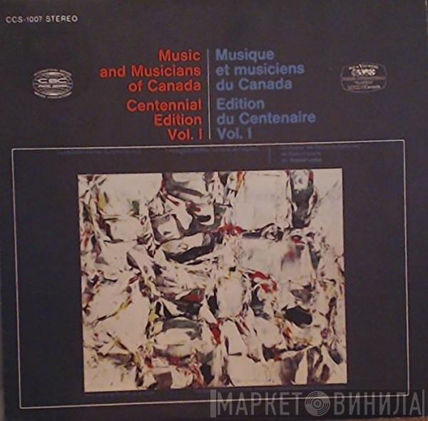 Clermont Pépin, Roland Leduc, François Morel - Music And Musicians Of Canada Centennial Edition Vol I / Musique Et Musiciens Du Canada Edition Du Centenaire Vol. I