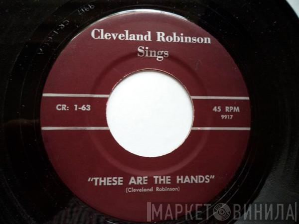  Cleveland Robinson  - These Are The Hands/Come Change Your Name To Mine