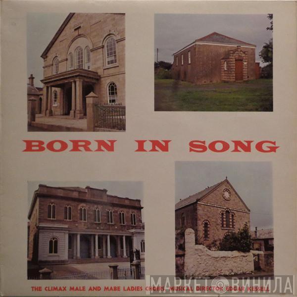 Climax Male Voice Choir, The Mabe Ladies Choir, Edgar Kessell - Born In Song
