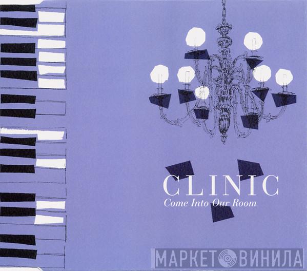  Clinic  - Come Into Our Room