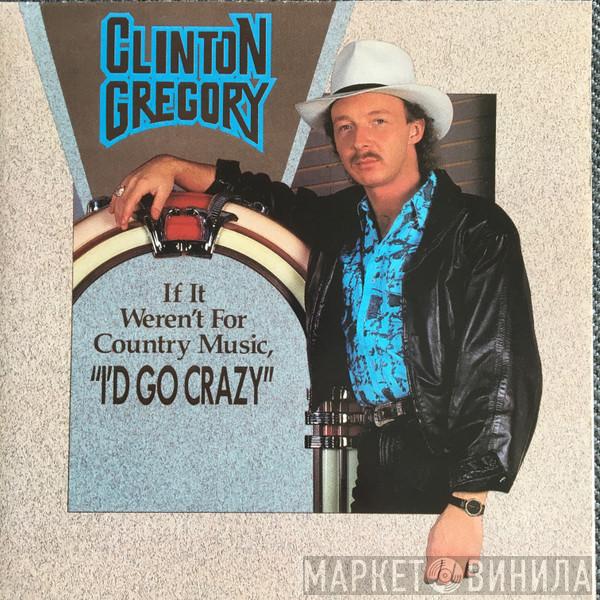  Clinton Gregory  - (If It Weren't For Country Music) I'd Go Crazy