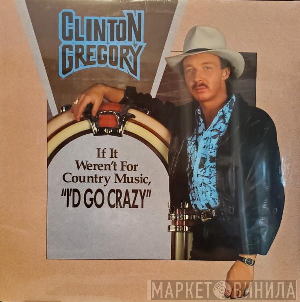  Clinton Gregory  - If It Weren't For Country Music I'd Go Crazy