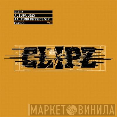 Clipz - Supa Ugly / Funk Physics VIP