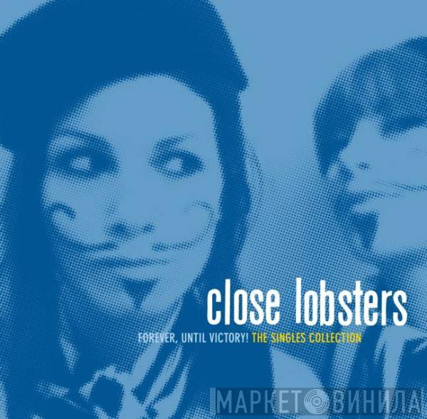 Close Lobsters - Forever, Until Victory! The Singles Collection