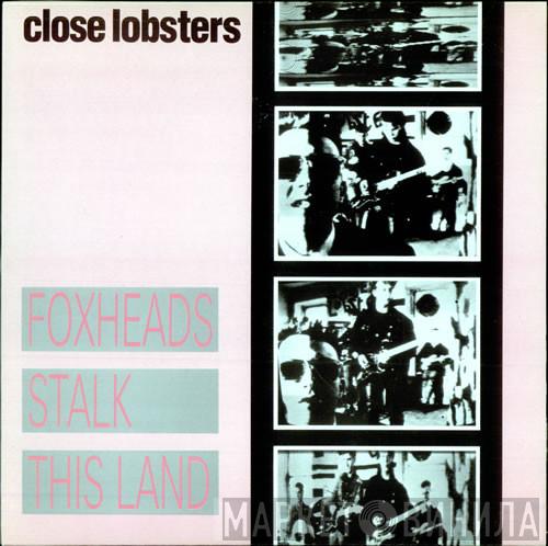 Close Lobsters - Foxheads Stalk This Land