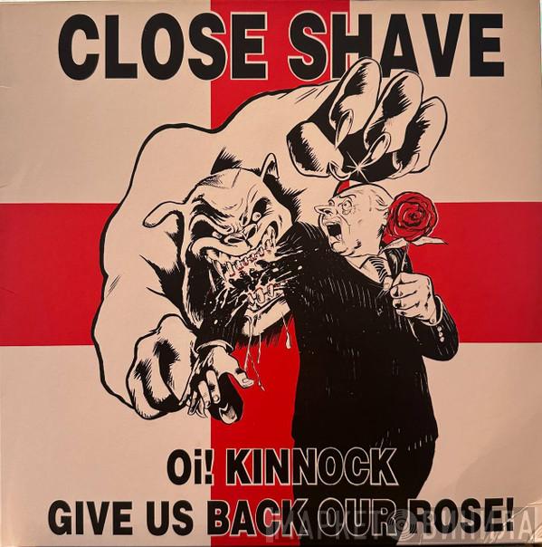 Close Shave - Oi! Kinnock Give Us Back Our Rose