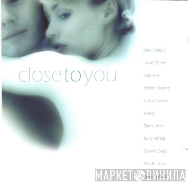  - Close To You