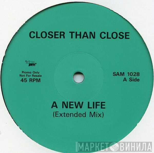 Closer Than Close - A New Life