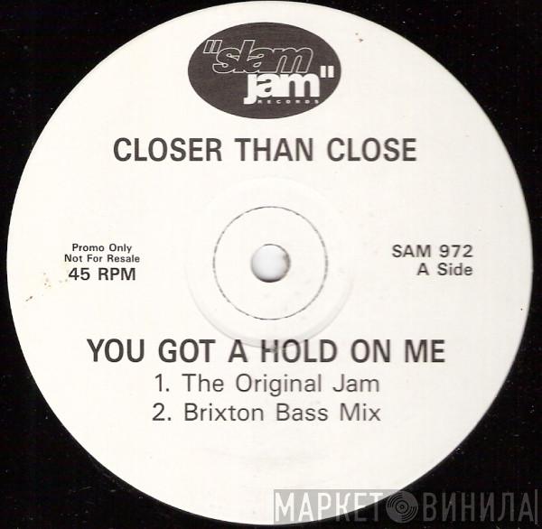 Closer Than Close - You Got A Hold On Me