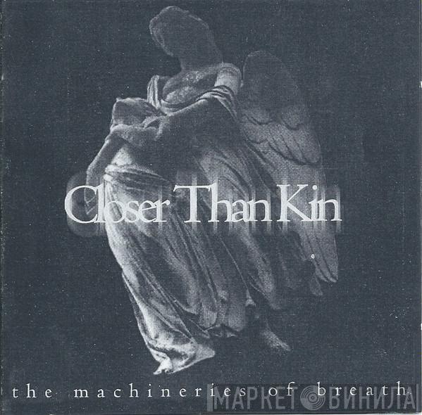 Closer Than Kin - The Machineries Of Breath