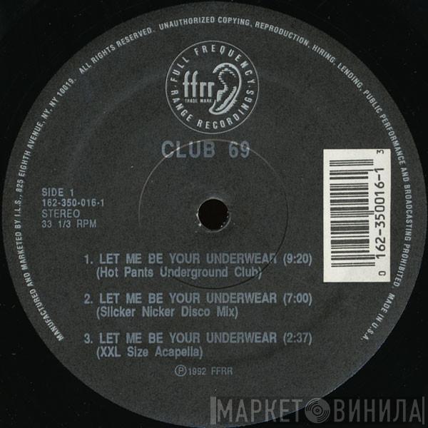  Club 69  - Let Me Be Your Underwear