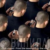  Club Cheval  - From The Basement To The Roof