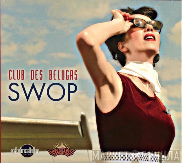  Club Des Belugas  - Swop
