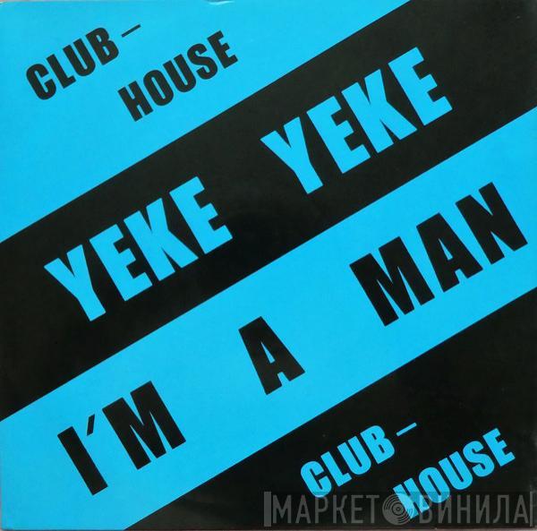  Club House  - I'm A Man / Yeke Yeke