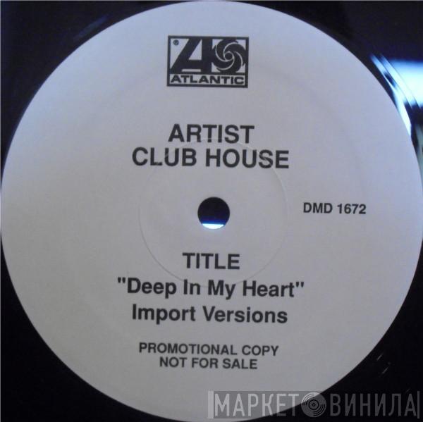  Club House  - Deep In My Heart (Import Versions)