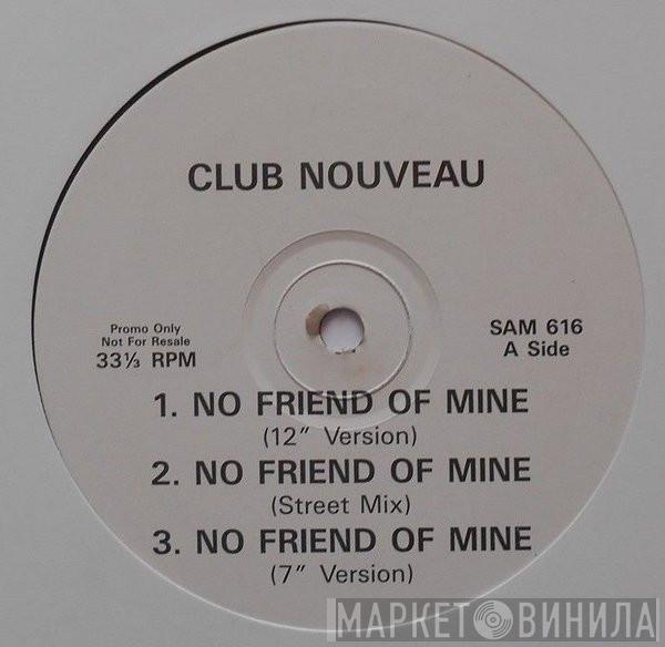 Club Nouveau - No Friend Of Mine