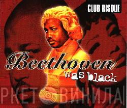  Club Risque  - Beethoven Was Black