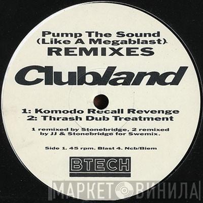  Clubland  - Pump The Sound (Like A Megablast) / Let's Get Busy (Pump It Up) - Remixes
